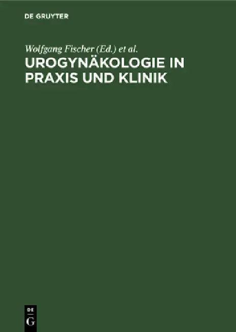 Urogynäkologie in PRAXIS Und Klinik (English, Wolfgang Fischer | Heinz Kölbl)