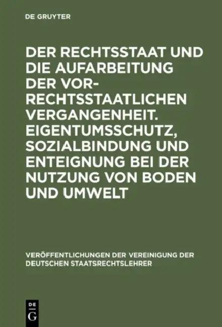 Der Rechtsstaat Und Die Aufarbeitung Der Vor-Rechtsstaatlichen Vergangenheit. Eigentumsschutz, Sozia (English, Christian Starck | Wilfried Berg | Bodo
