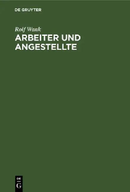 Arbeiter und Angestellte (English, Rolf Wank | Monika Müller | Michael Schmidt)