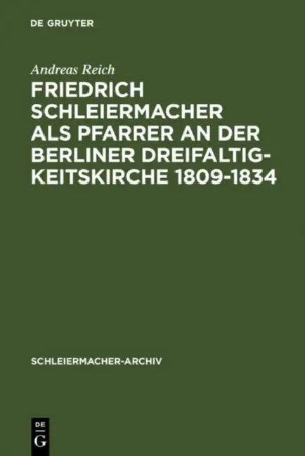 Friedrich Schleiermacher als Pfarrer an der Berliner Dreifaltigkeitskirche 1809-1834 (English, Andreas Reich)