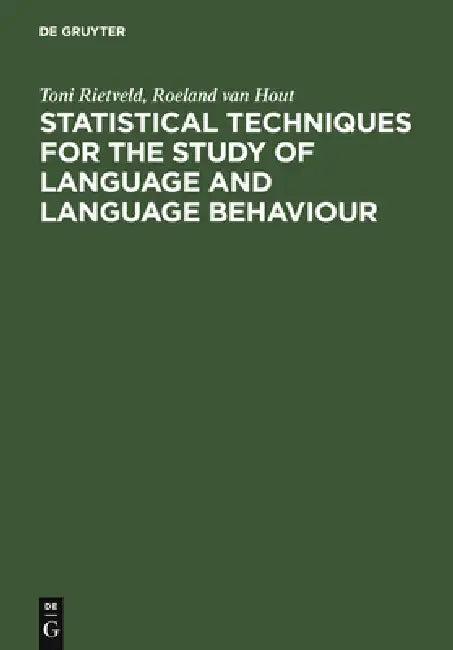 Statistical Techniques for the Study of Language and Language Behaviour (English, Toni Rietveld | Roeland Van Hout)