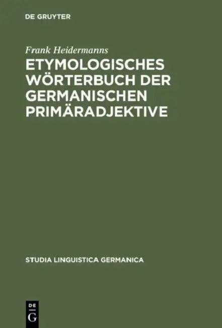 Etymologisches Wörterbuch Der Germanischen Primäradjektive (English, Frank Heidermanns)