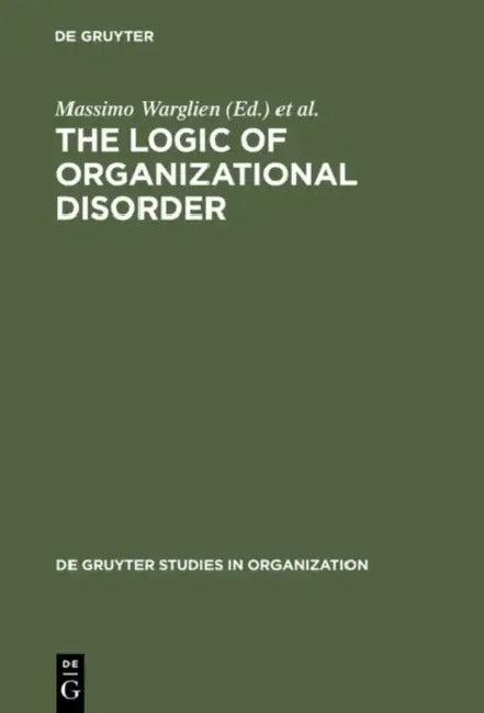 The Logic of Organizational Disorder (English, Massimo Warglien | Michael Masuch)