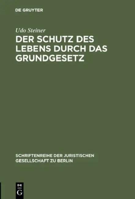 Der Schutz des Lebens durch das Grundgesetz (English, Udo Steiner)