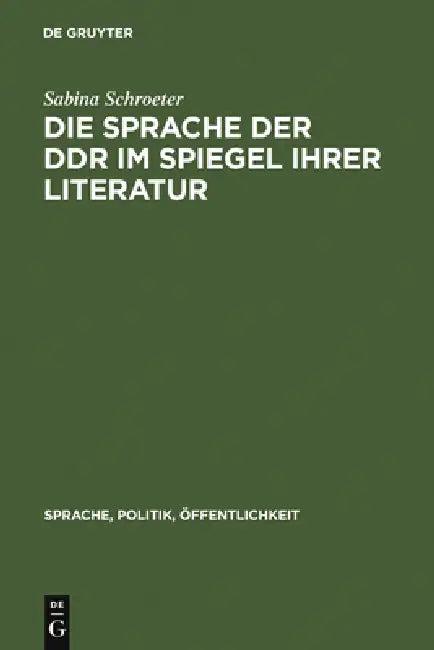 Die Sprache Der DDR Im Spiegel Ihrer Literatur (English, Sabina Schroeter)