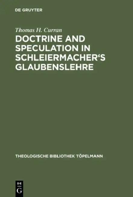 Doctrine and Speculation in Schleiermacher's Glaubenslehre (English, Thomas H. Curran)