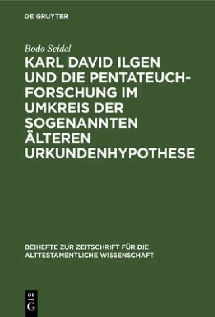 Karl David Ilgen Und Die Pentateuchforschung Im Umkreis Der Sogenannten Älteren Urkundenhypothese (English, Bodo Seidel)