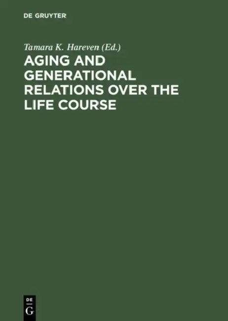 Aging and Generational Relations Over the Life Course (English, Tamara K. Hareven)