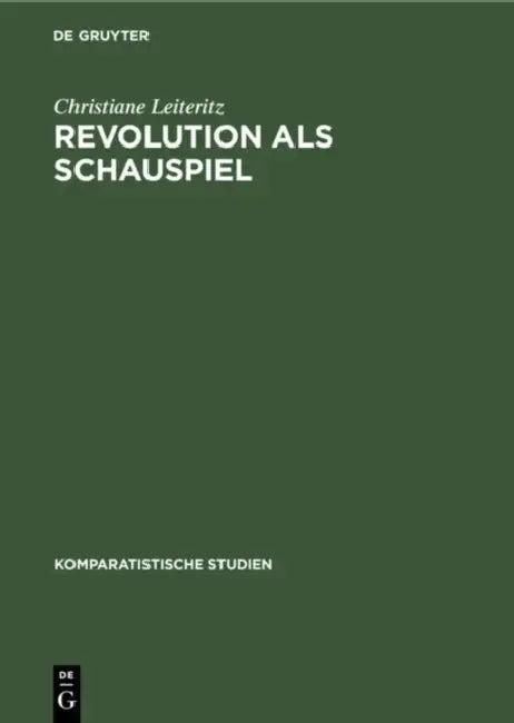 Revolution ALS Schauspiel (English, Christiane Leiteritz)