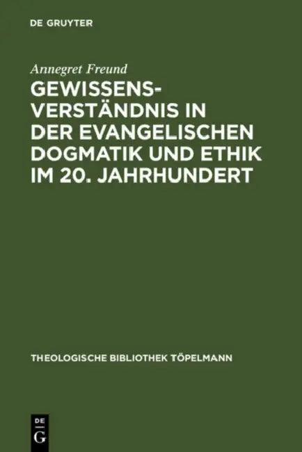 Gewissensverständnis in Der Evangelischen Dogmatik Und Ethik Im 20. Jahrhundert (English, Annegret Freund)