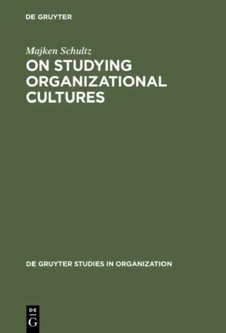 On Studying Organizational Cultures (English, Majken Schultz)