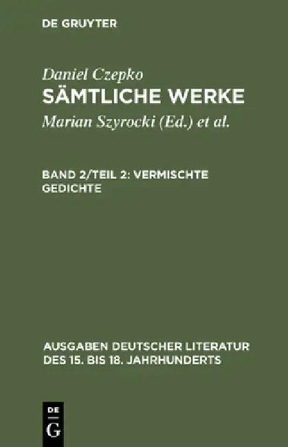 Sämtliche Werke, Band 2/Teil 2, Vermischte Gedichte (English, Daniel Czepko | Lothar Mundt | Ulrich Seelbach)