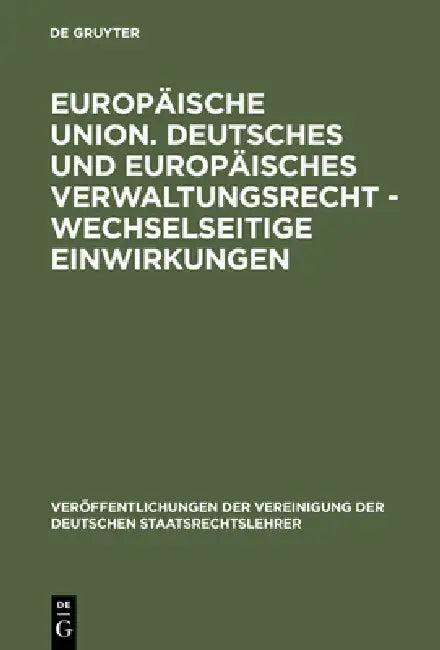 Europäische Union. Deutsches und europäisches Verwaltungsrecht - Wechselseitige Einwirkungen (English, Meinhard Hilf | Torsten Stein | Michael Schweit