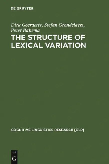 The Structure of Lexical Variation (English, Dirk Geeraerts | Stefan Grondelaers | Peter Bakema)