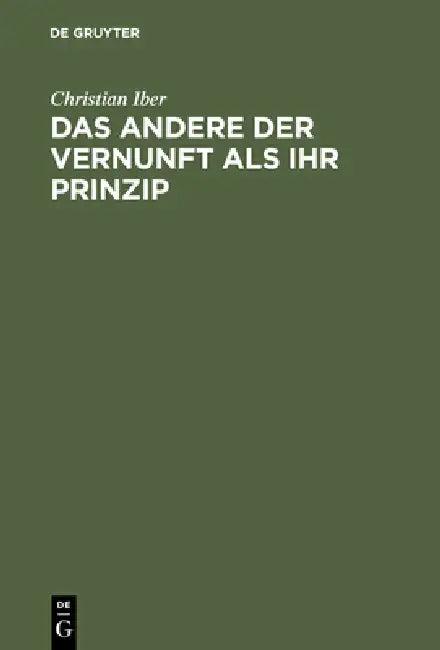 Das Andere Der Vernunft ALS Ihr Prinzip (English, Christian Iber)