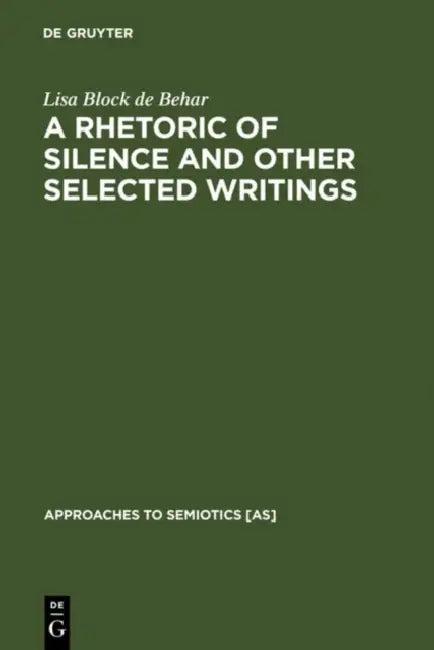 A Rhetoric of Silence and Other Selected Writings (English, Lisa Block De Behar)