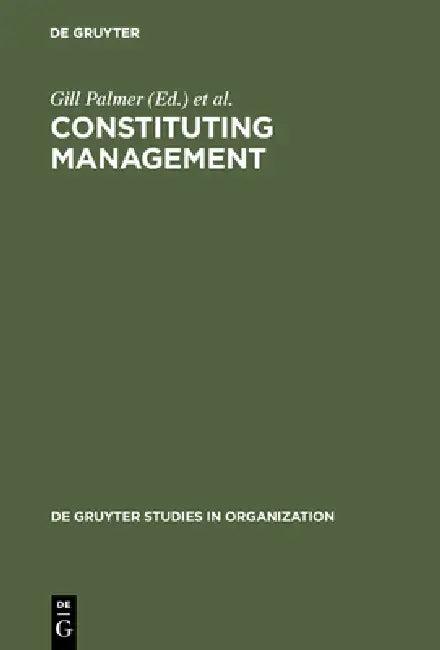 Constituting Management (English, Gill Palmer | Stewart Clegg)