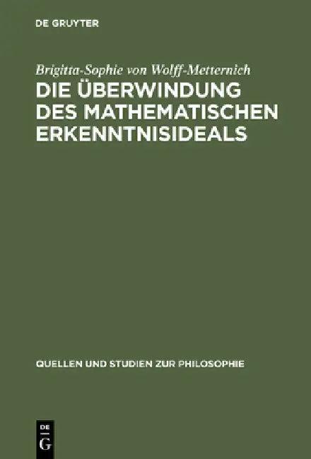 Die Überwindung des mathematischen Erkenntnisideals (English, Brigitta-Sophie Von Wolff-Metternich)