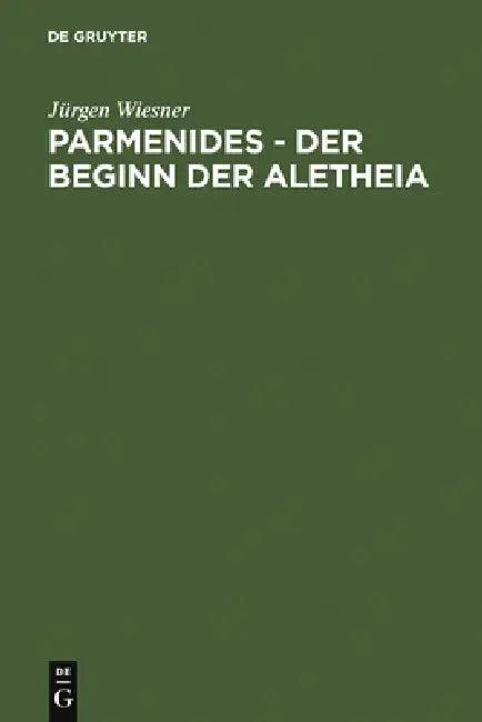 Parmenides - der Beginn der Aletheia (English, Jürgen Wiesner)