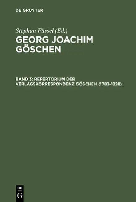 Georg Joachim Göschen, Band 3, Repertorium der Verlagskorrespondenz Göschen (1783-1828) (English, Sabine Doering)