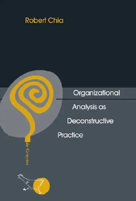 Organizational Analysis as Deconstructive Practice (English, Robert Chia)