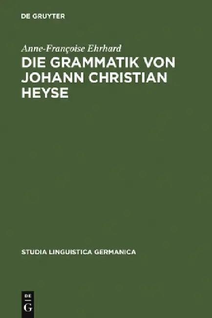 Die Grammatik von Johann Christian Heyse (English, Anne-Françoise Ehrhard)