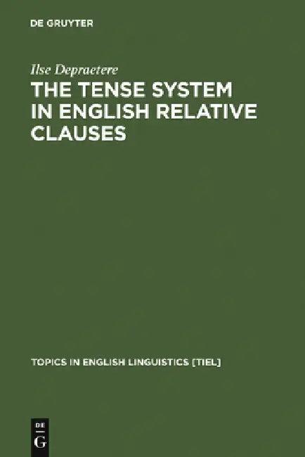 The Tense System in English Relative Clauses (English, Ilse Depraetere)