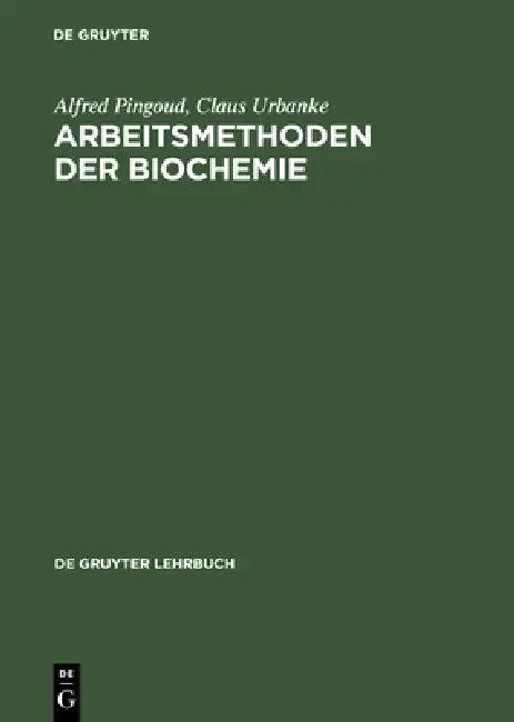 Arbeitsmethoden der Biochemie (English, Alfred Pingoud | Claus Urbanke)