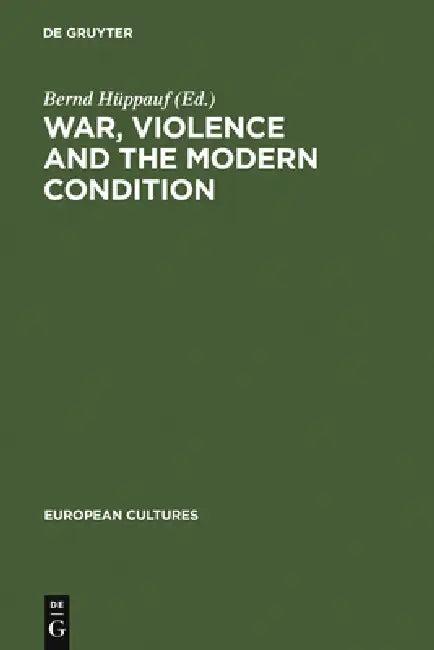 War, Violence and the Modern Condition (English, Bernd Hüppauf)