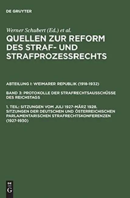 Quellen Zur Reform Des Straf- Und Strafprozeßrechts, 1. Teil, Sitzungen Vom Juli 1927-März 1928. Sit (English, Werner Schubert | Jurgen Regge | Peter Rie)