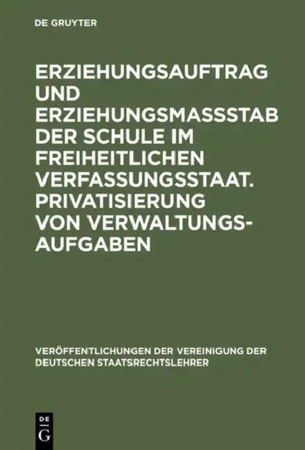 Erziehungsauftrag und Erziehungsmaßstab der Schule im freiheitlichen Verfassungsstaat. Privatisierun (English, Michael Bothe | Armin Dittmann | Wolfga