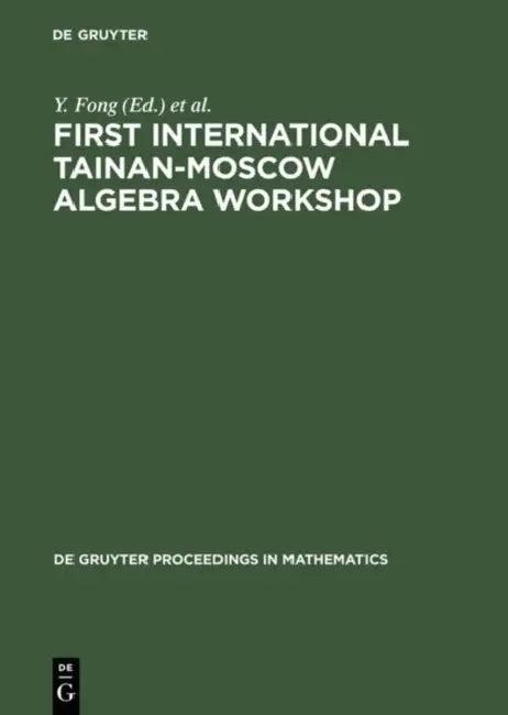 First International Tainan-Moscow Algebra Workshop (English, Y. Fong | U. Knauer | A. V. Mikhalev)