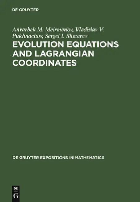 Evolution Equations and Lagrangian Coordinates (English, Anvarbek M. Meirmanov | Vladislav V. Pukhnachov | Sergei I. Shmarev)