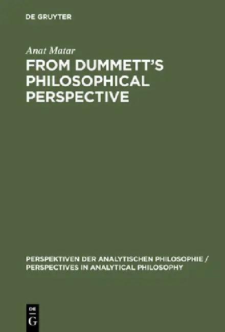 From Dummett's Philosophical Perspective (English, Anat Matar)