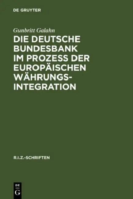 Die Deutsche Bundesbank im Prozeß der europäischen Währungsintegration (English, Gunbritt Galahn)