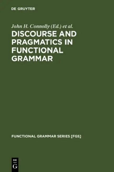 Discourse and Pragmatics in Functional Grammar (English, John H. Connolly | Roel M. Vismans | Christopher S. Butler)