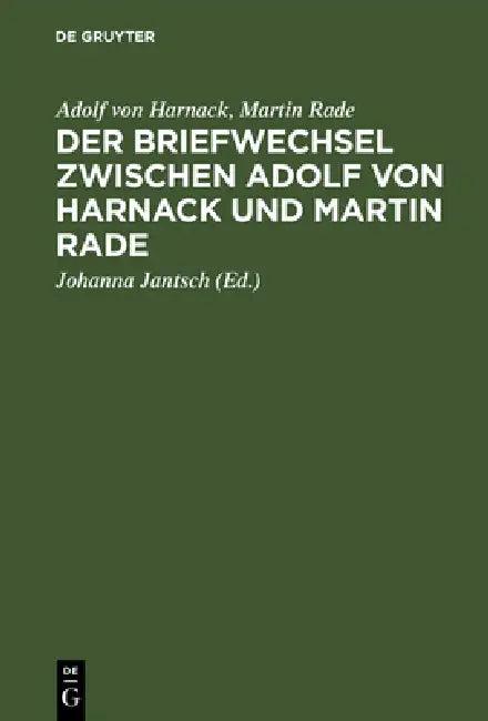 Der Briefwechsel zwischen Adolf von Harnack und Martin Rade (English, Adolf Von Harnack | Martin Rade | Johanna Jantsch)