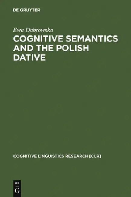 Cognitive Semantics and the Polish Dative (English, Ewa Dabrowska)