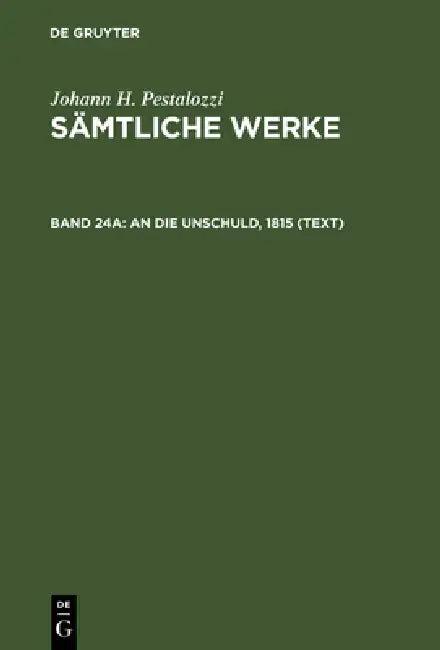 Sämtliche Werke, Band 24A, An die Unschuld, 1815 (Text) (English, Emanuel Dejung)