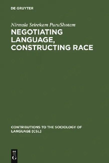 Negotiating Language, Constructing Race (English, Nirmala Srirekam Purushotam)
