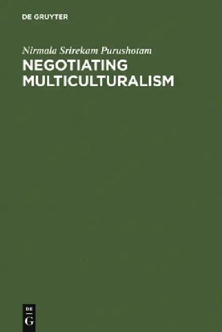 Negotiating Multiculturalism (English, Nirmala Srirekam Purushotam)