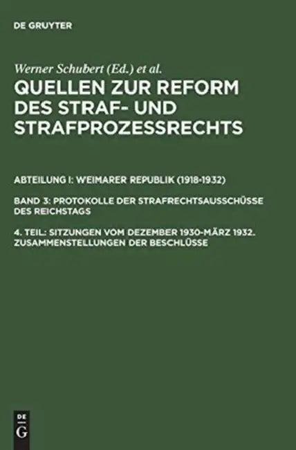 Quellen Zur Reform Des Straf- Und Strafprozeßrechts, 4. Teil, Sitzungen Vom Dezember 1930-März 1932. (English, Werner Schubert | Jurgen Regge | Peter 
