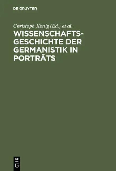 Wissenschaftsgeschichte Der Germanistik in Porträts (English, Christoph König | Hans-Harald Müller | Werner Röcke)