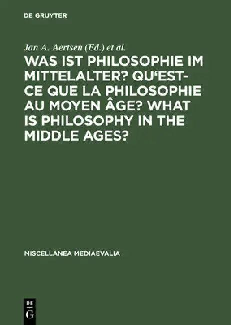 Was Ist Philosophie Im Mittelalter? Qu'est-CE Que La Philosophie Au Moyen Âge? What Is Philosophy in (English, Jan A. Aertsen | Andreas Speer)
