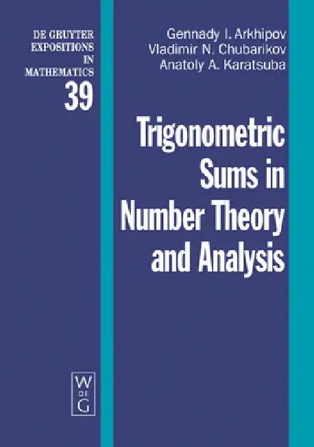 Trigonometric Sums in Number Theory and Analysis (English, Gennady I. Arkhipov | Vladimir N. Chubarikov | Anatoly A. Karatsuba)