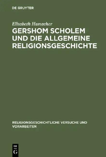 Gershom Scholem Und Die Allgemeine Religionsgeschichte (English, Elisabeth Hamacher)