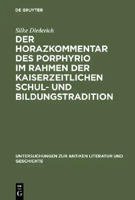 Der Horazkommentar des Porphyrio im Rahmen der kaiserzeitlichen Schul- und Bildungstradition (English, Silke Diederich)
