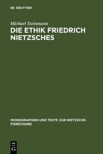 Die Ethik Friedrich Nietzsches (English, Michael Steinmann)