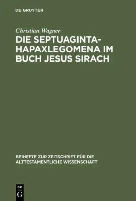 Die Septuaginta-Hapaxlegomena im Buch Jesus Sirach (English, Christian Wagner)