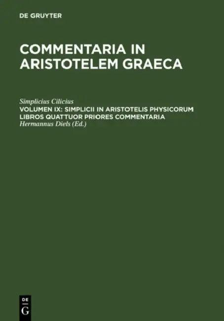 Simplicii in Aristotelis Physicorum Libros Quattuor Priores Commentaria (English, Simplicius Cilicius | Hermannus Diels)